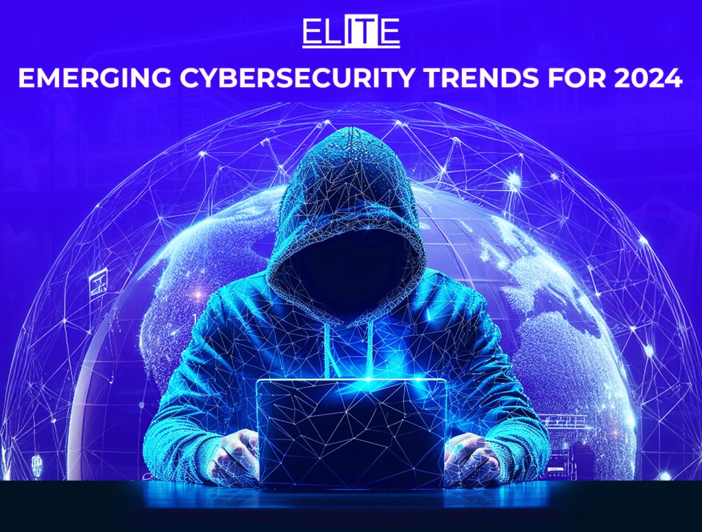 Emerging Cybersecurity Trends for 2024