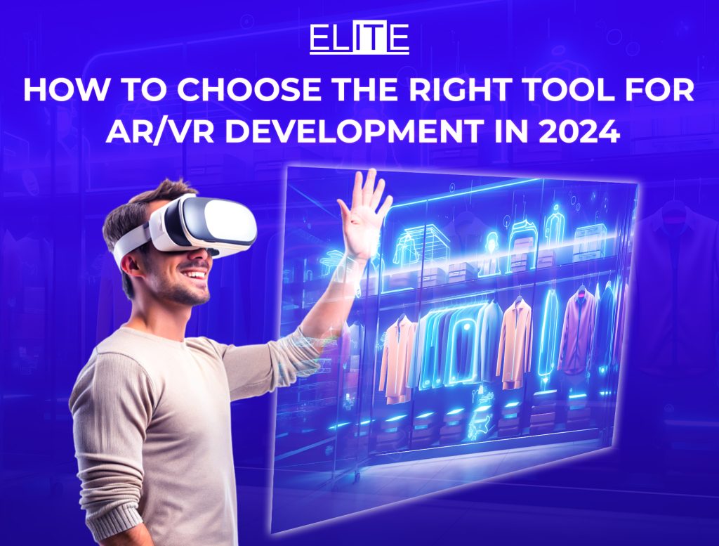 How to choose the right tool for AR VR development in 2024